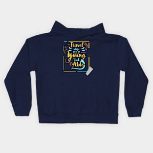 travel while you're young and able Kids Hoodie